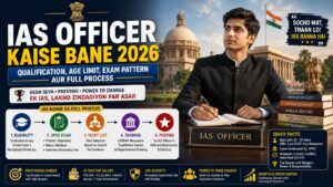 IAS officer kaise bane uske liye qualification, age limit, exam pattern aur full process